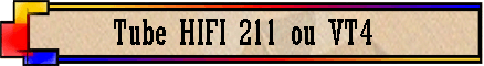 Tube HIFI 211 ou VT4